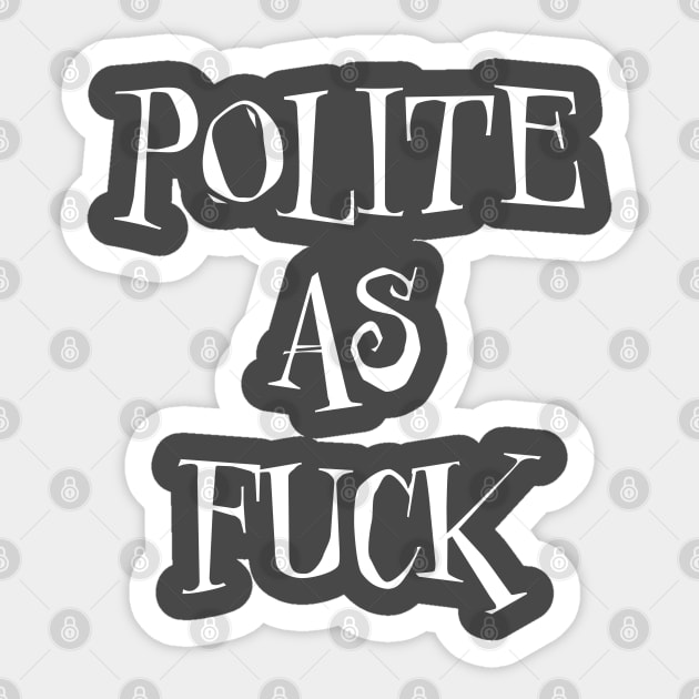 Polite As Fuck Sticker by LahayCreative2017